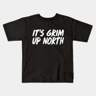 It's Grim Up North Kids T-Shirt